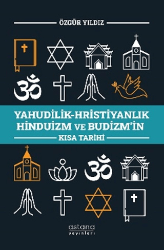 Yahudilik-Hristiyanlık Hinduizm ve Budizm’in Kısa Tarihi - Astana Yayınları Kitap
