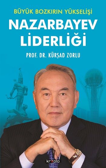 Nazarbayev Liderliği - Büyük Bozkırın Yükselişi - Kripto Basım Yayın Kitap