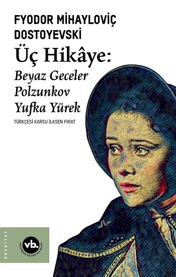 Üç Hikaye : Beyaz Geceler, Polzunkov, Yufka Yürek - Vakıfbank Kültür Yayınları Kitap