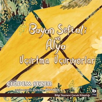 Bayan Şeftali ve Alya Uçurtma Uçuruyorlar - Bilgi Yayınevi Çocuk Kitap