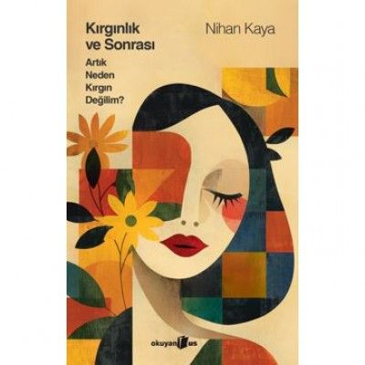 Kırgınlık ve Sonrası Artık Neden Kırgın Değilim - Okuyan Us Yayın Kitap