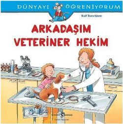 Dünyayı Öğreniyorum Arkadaşım Veteriner Hekim - İş Bankası Kültür Yayınları Kitap