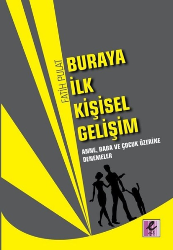 Buraya İlk Kişisel Gelişim - Anne, Baba ve Çocuk Üzerine Denemeler - Efil Yayınevi Kitap