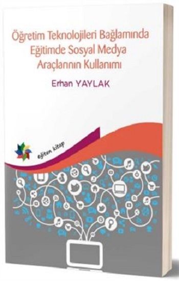 Öğretim Teknolojileri Bağlamında Eğitimde Sosyal Medya Araçlarının Kullanımı - Eğiten Kitap Kitap