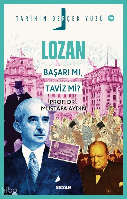Lozan; Başarı mı, Taviz mi?;Tarihin Gerçek Yüzü - 10 - Beyan Yayınları Kitap