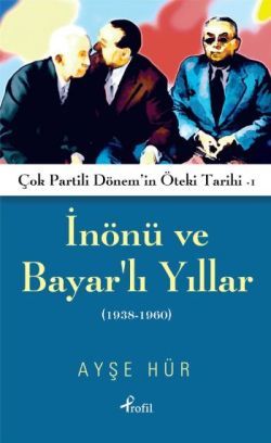 İnönü ve Bayarlı Yıllar (1938-1960) - Profil Kitap Kitap