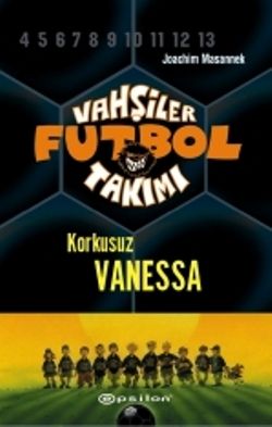 Vahşiler Futbol Takımı 3 - Korkusuz Vanessa - Epsilon Yayınları Kitap