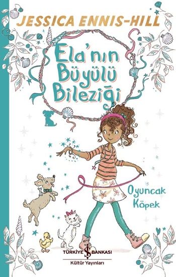 Ela'nın Büyülü Bileziği - Oyuncak Köpek - İş Bankası Kültür Yayınları Kitap