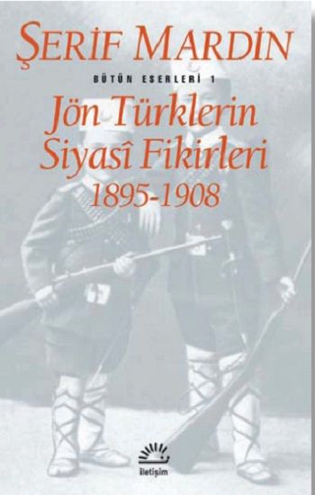 Bütün Eserleri 1 - Jön Türklerin Siyasi Fikirleri 1895-1908 - İletişim Yayınları Kitap