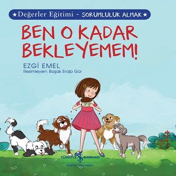 Ben O Kadar Bekleyemem - Değerler Eğitimi Sorumluluk Almak - İş Bankası Kültür Yayınları Kitap