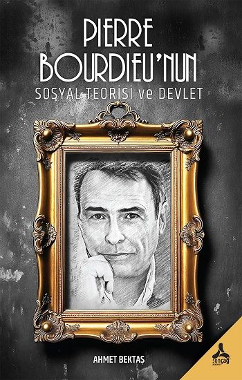 Pierre Bourdieu’nun Sosyal Teorisi ve Devlet - Sonçağ -Akademik Kitaplar Kitap