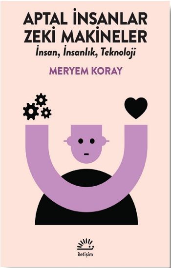 Aptal İnsanlar, Zeki Makineler - İletişim Yayınları Kitap