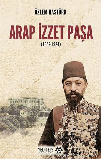 Arap İzzet Paşa (1852-1924) - Yeditepe Yayınevi Kitap