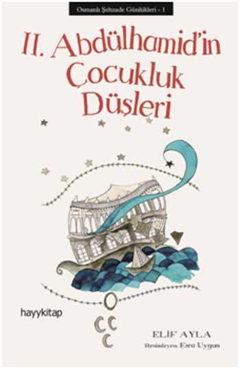 II. Abdülhamid’in Çocukluk Düşleri - Osmanlı Şehzade Günlükleri 1 - Hayykitap Kitap