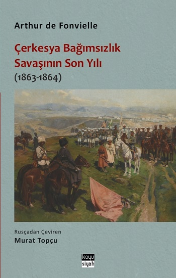 Çerkesya Bağımsızlık Savaşının Son Yılı (1863-1864) - Koyusiyah Kitap Kitap