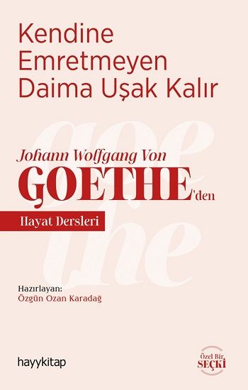 Kendine Emretmeyen Daima Uşak Kalır - Johann Wolfgang Von Goethe’den Hayat Dersleri - Hayykitap Kitap