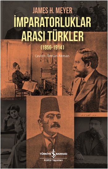 İmparatorluklar Arası Türkler (1856-1914) - İş Bankası Kültür Yayınları Kitap