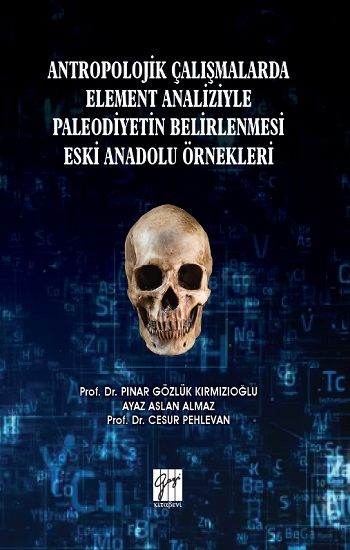 Antropolojik Çalışmalarda Element Analizyle Paleodiyetin Belirlenmesi Eski Anadolu Örnekleri - Gazi Kitabevi Kitap