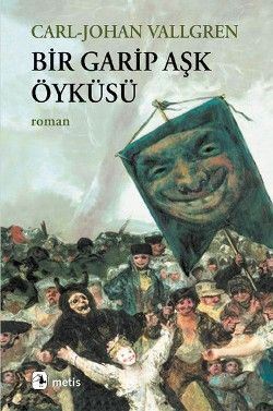 Bir Garip Aşk Öyküsü Carl-Johan Vallgren Türkçe kitap kapağı