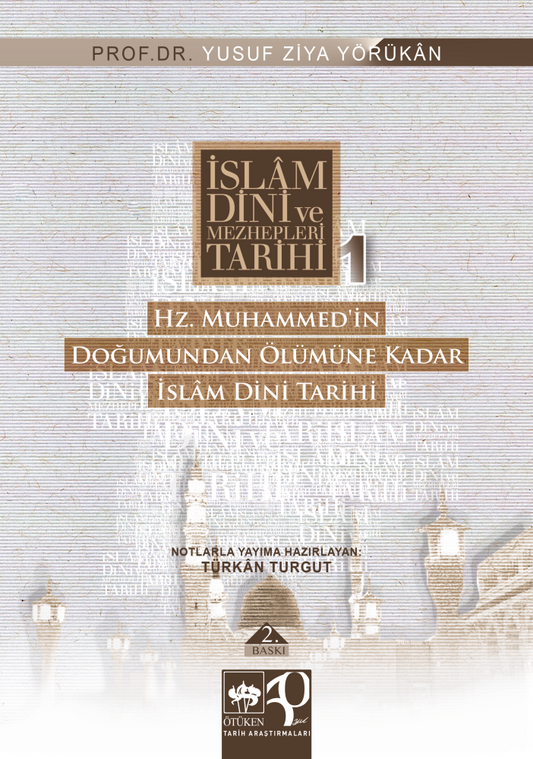İslam Dini ve Mezhepleri Tarihi 1: Hz. Muhammed’in Doğumundan Ölümüne Kadar - Ötüken Neşriyat Kitap