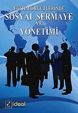 Eğitim Örgütlerinde Sosyal Sermaye ve Yönetimi - İdeal Kültür Akademik Kitap