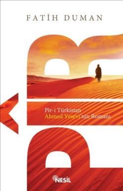 Pir-i Türkistan Ahmet Yesevi’nin Romanı - Nesil Yayınları Kitap