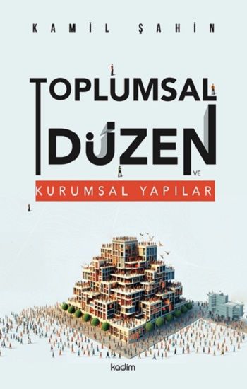 Toplumsal Düzen ve Kurumsal Yapılar - Kadim Yayınları Kitap