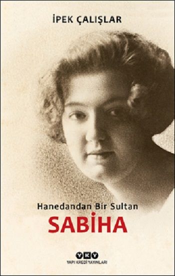 Sabiha / Hanedandan Bir Sultan - Yapı Kredi Yayınları Kitap