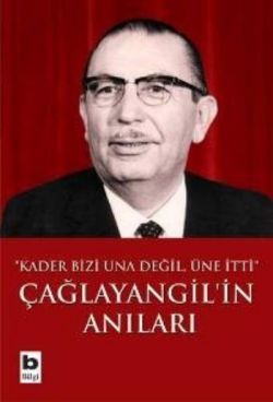 Çağlayangil’in Anıları Kader Bizi Una Değil, Üne İtti - Bilgi Yayınevi Kitap
