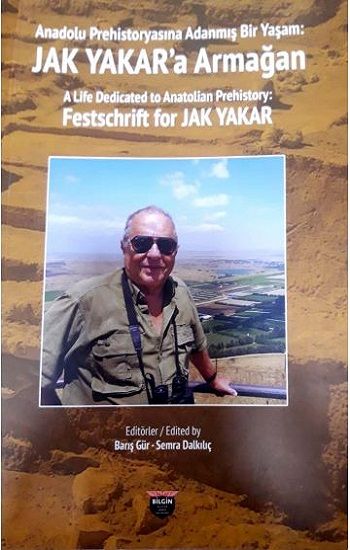 Anadolu Prehistoryasına Adanmış Bir Yaşam: Jak Yakar'a Armağan - Bilgin Kültür Sanat Kitap