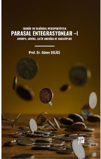 Teorik Ve Tarihsel Perspektiften Parasal Entegrasyonlar I - Gazi Kitabevi Kitap