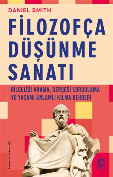 Filozofça Düşünme Sanatı- Bilgeliği Arama, Gerçeği Sorgulama ve Yaşamı Anlamlı Kılma Rehberi - Nova Kitap Kitap