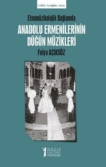 Etnomüzikolojik Bağlamda Anadolu Ermenilerinin Düğün Müzikleri - Müzik Eğitimi Yayınları Kitap