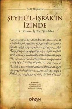 Şeyhü'l İşrak'ın İzinde & İlk Dönem İşraki Şarihler - Divan Kitap Kitap