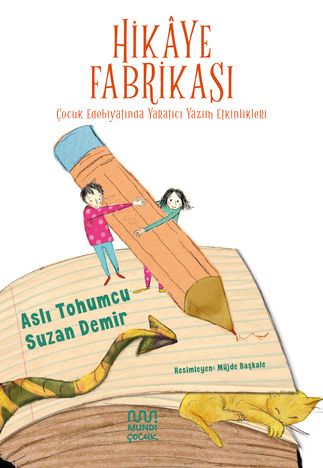 Hikaye Fabrikası: Çocuk Edebiyatında Yaratıcı Yazım Etkinlikleri - Mundi Kitap