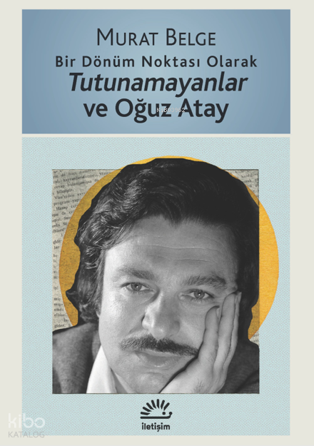 Bir Dönüm Noktası Olarak Tutunamayanlar ve Oğuz Atay - İletişim Yayınları Kitap