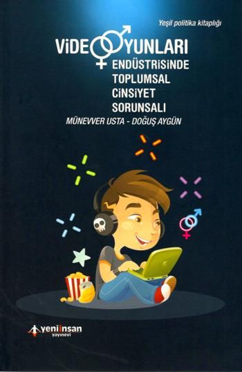 Video Oyunları Endüstrisinde Toplumsal Cinsiyet Sorunsalı - Yeni İnsan Yayınları Kitap