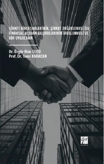 Şirket Birleşmelerinin, Şirket Değerlemesi İle Finansal Açıdan Başarılarının İrdelenmesi Ve Bir Uygulama - Gazi Kitabevi Kitap