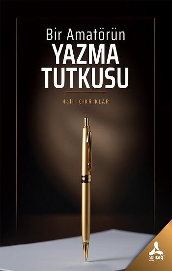 Bir Amatörün Yazma Tutkusu - Sonçağ Kitap
