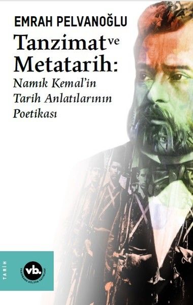 Tanzimat ve Metatarih-Namık Kemal'in Tarih Anlatılarının Poetikası - Vakıfbank Kültür Yayınları Kitap