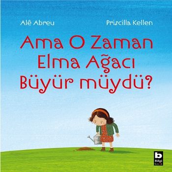Ama O Zaman Elma Ağacı Büyür Müydü? - Bilgi Yayınevi Çocuk Kitap