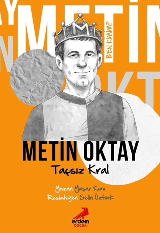 Taçsız Kral Metin Oktay - Ben Kimim? - Erdem Çocuk Kitap