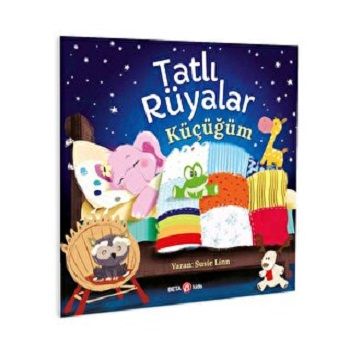 TATLI RÜYALAR KÜÇÜĞÜM - Beta Kids Kitap