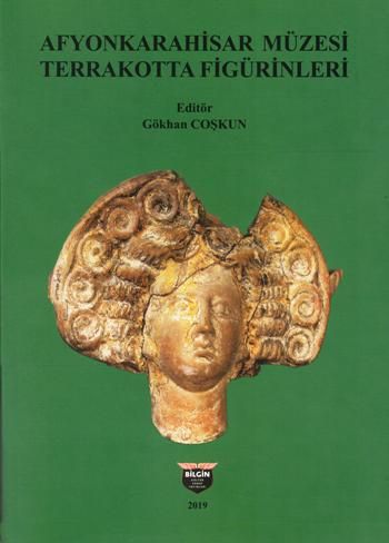 Afyonkarahisar Müzesi Terrakotta Figürinleri - Bilgin Kültür Sanat Kitap