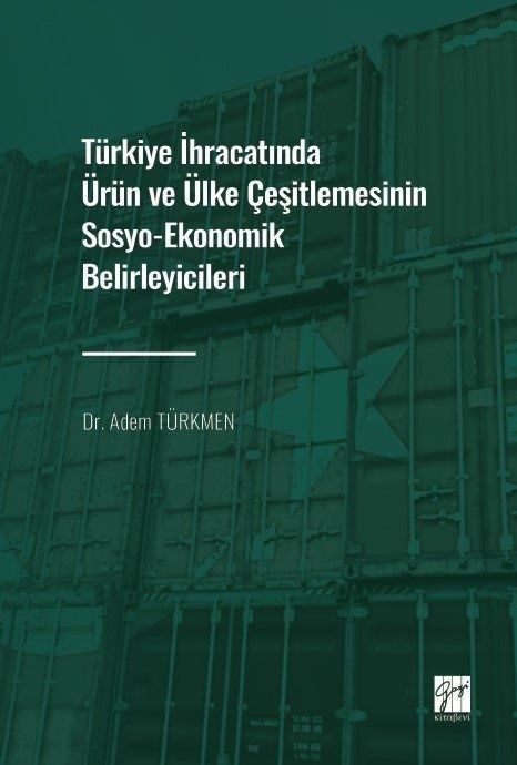Türkiye İhracatında Ürün ve Ülke Çeşitlemesinin Sosyo-Ekonomik Belirleyicileri - Gazi Kitabevi Kitap