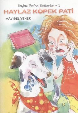 Haylaz Pati’nin Serüvenleri 1 - Haylaz Köpek Pati Mavisel Yener Türkçe çocuk kitabı kapağı