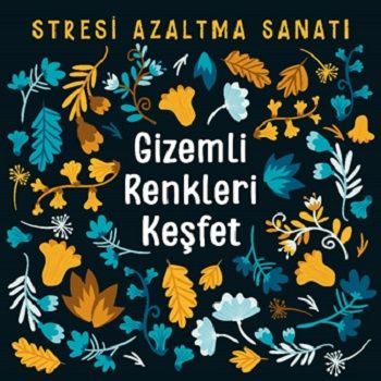 Gizemli Renkleri Keşfet - Stresi Azaltma Sanatı - Nesil Yayınları Kitap