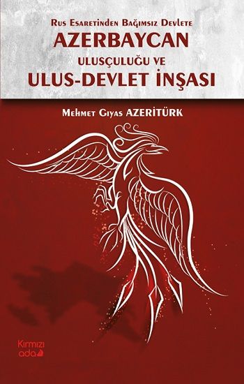 Rus Esaretinden Bağımsız Devlete Azerbaycan Ulusçuluğu ve Ulus Devlet İnşası - Kırmızı Ada Yayınları Kitap