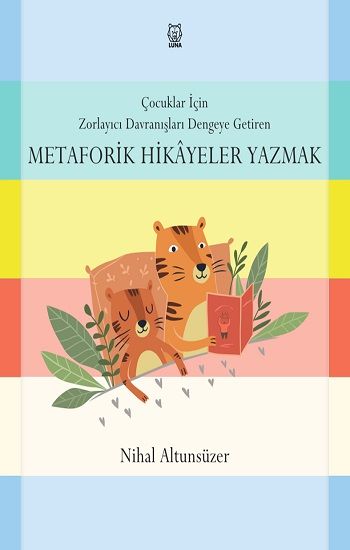 Çocuklar İçin Zorlayıcı Davranışları Dengeye Getiren Metaforik Hikayeler Yazmak - Luna Yayınları Kitap