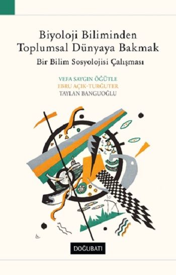 Biyoloji Biliminden Toplumsal Dünyaya Bakmak - Doğu Batı Yayınları Kitap